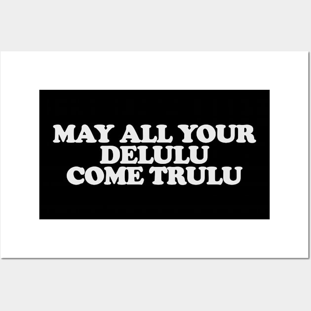 May All Your Delulu Come Trululu Unisex Wall Art by CamavIngora